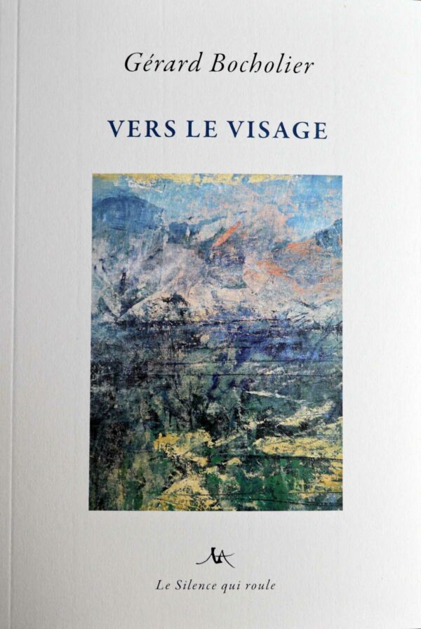 Vers le visage Gérard Bocholier edition le silence qui roule