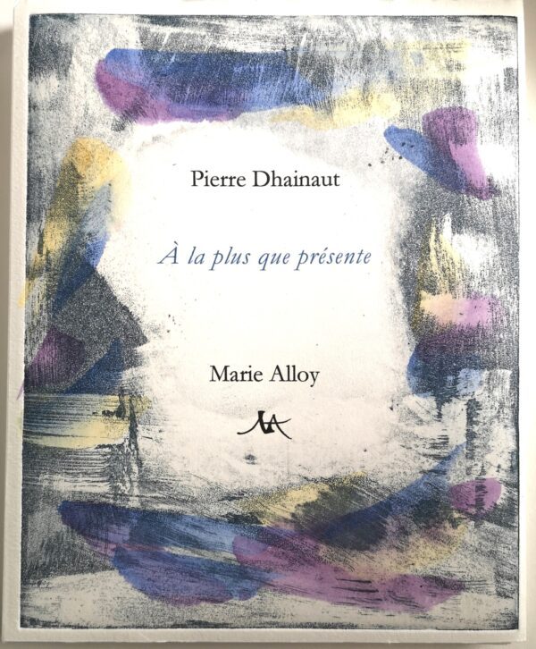 A LA PLUS QUE PRESENTE de Pierre Dhainaut
