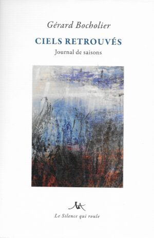 CIELS RETROUVES, Journal de saisons, de Gérard Bocholier (2026)